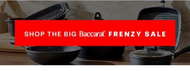 SHOP THE BACCARAT BIG FRENZY SALE