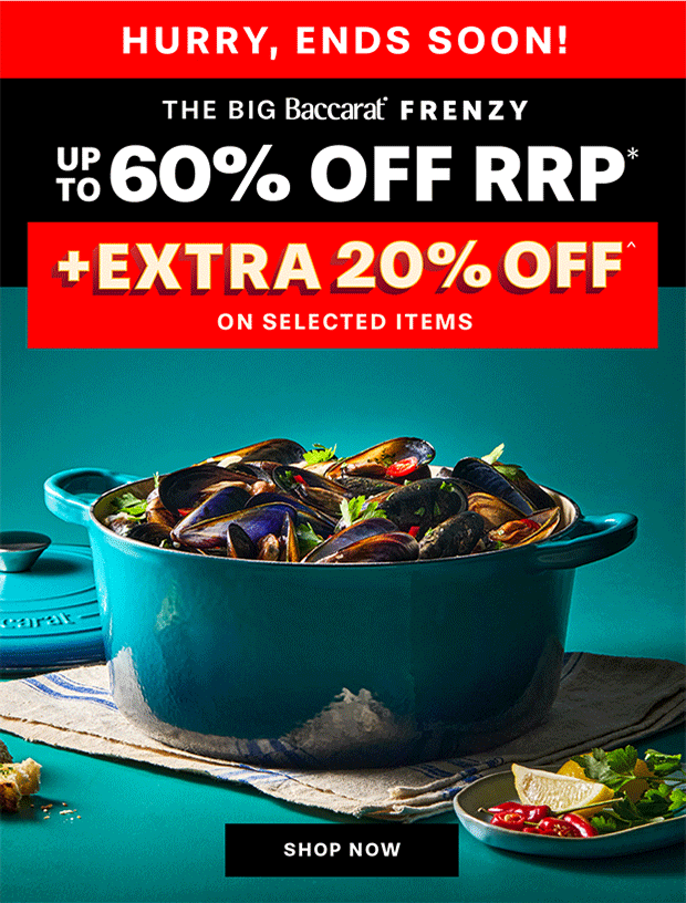 The Big Baccarat Frenzy SAVE UP TO 60% OFF RRP* SITEWIDE