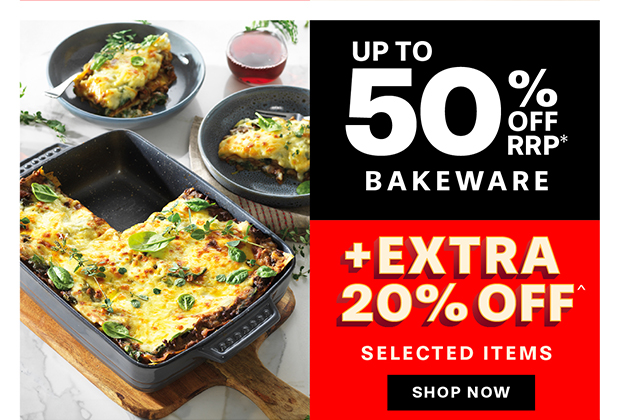 UP TO 50% OFF BAKEWARE +EXTRA 20% OFF SELECTED ITEMS^