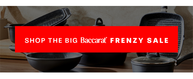 SHOP THE BACCARAT BIG FRENZY SALE