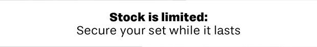 Stock is limited - secure your set while it lasts