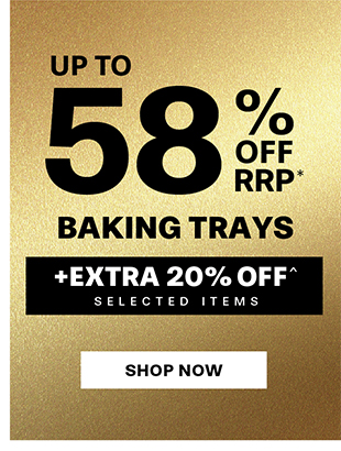 Up to 58% off rrp ALL BAKING TRAYS +EXTRA 20% OFF^