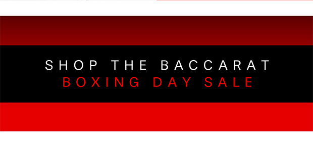 SHOP THE BACCARAT BOXING DAY SALE