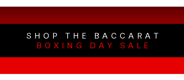 SHOP THE BACCARAT BOXING DAY SALE
