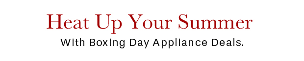 Heat Up Your Summer with Boxing Day Appliance Deals