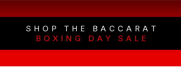 SHOP THE BACCARAT BOXING DAY SALE