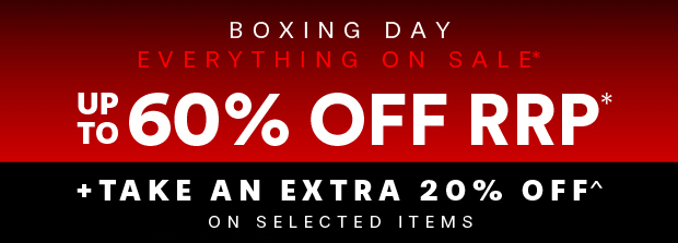 BOXING DAY EVERYTHING ON SALE* SAVE UP TO 60% OFF RRP*