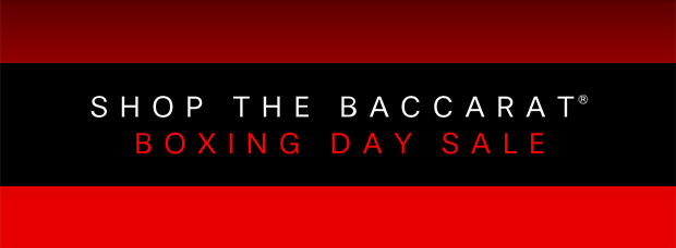 SHOP THE BACCARAT BOXING DAY SALE
