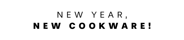 NEW YEAR, NEW COOKWARE!