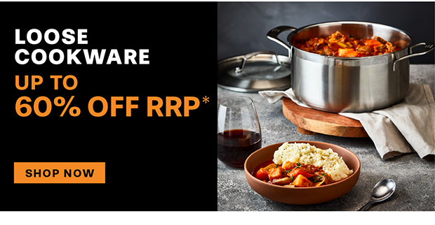 LOOSE COOKWARE UP TO 60% OFF RRP*