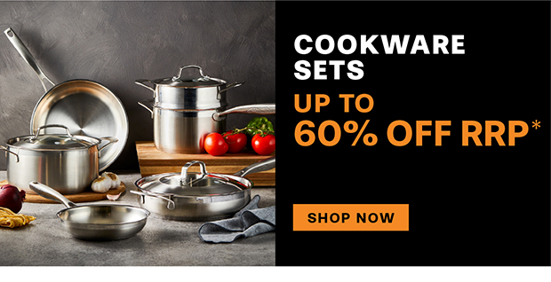 COOKWARE SETS UP TO 60% OFF RRP*