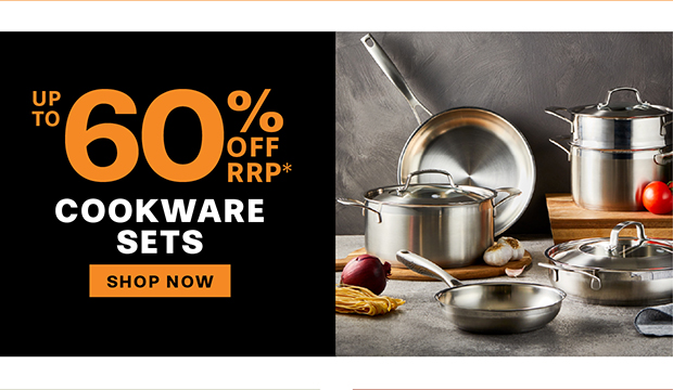 COOKWARE SETS UP TO 60% OFF RRP*