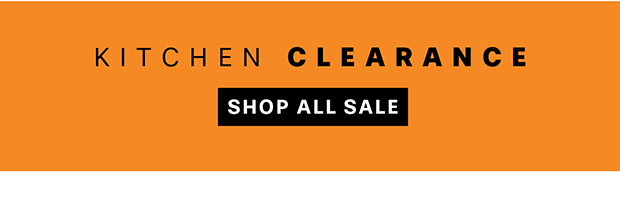 KITCHEN CLEARANCE - SHOP ALL SALE