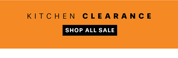 KITCHEN CLEARANCE - SHOP ALL SALE
