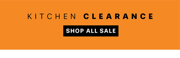KITCHEN CLEARANCE - SHOP ALL SALE