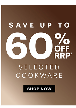 UP TO 60% OFF RRP* SELECTED COOKWARE