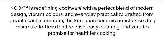 NOOK is redefining cookware with a perfect blend of modern design, vibrant colours, and everyday practicality.