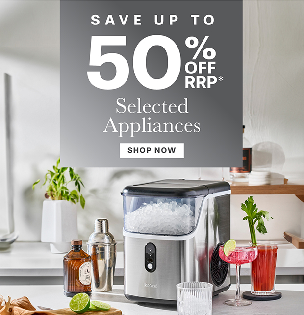 SAVE 50% OFF RRP* SELECTED APPLIANCES