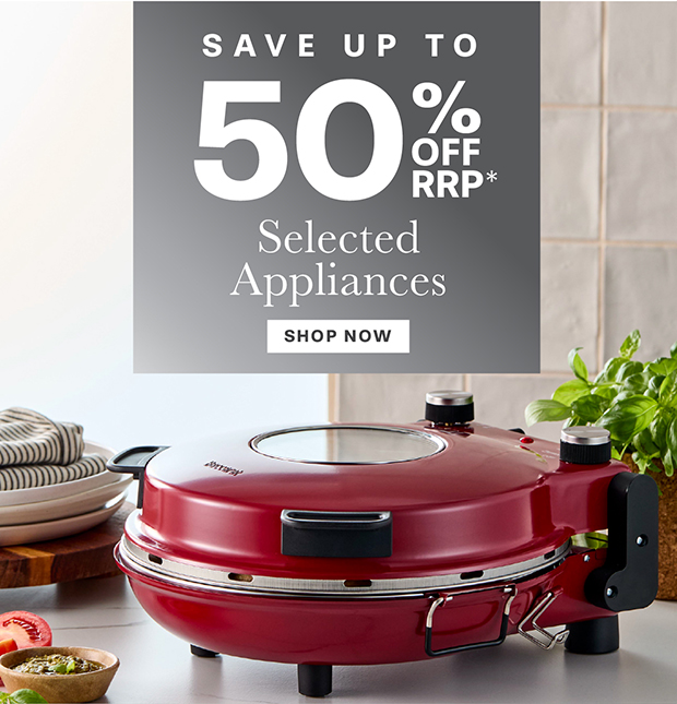 SAVE 50% OFF RRP* SELECTED APPLIANCES