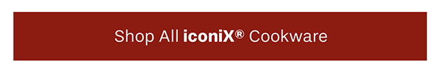 Shop All iconiX® Cookware