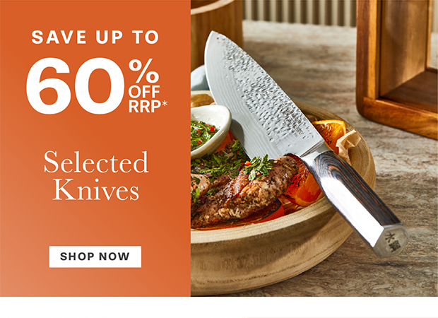 UP TO 60% OFF SELECTED KNIVES