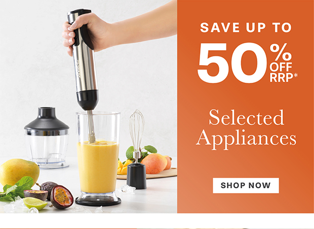 UP TO 50% OFF SELECTED APPLIANCES