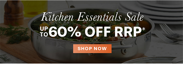 KITCHEN ESSENTIALS UP TO 60% OFF RRP* SHOP NOW