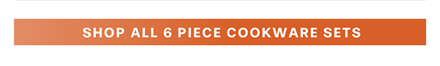 Shop All 6 Piece Cookware Sets