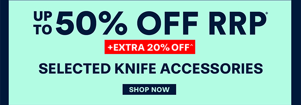 Up to 50% off +EXTRA 20% OFF Selected Knife Accessories