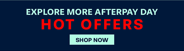 Explore More Afterpay Day HOT OFFERS