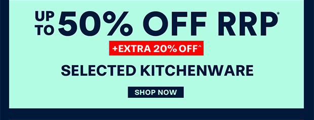 Up to 50% off +EXTRA 20% OFF Selected Kitchenware Shop Now