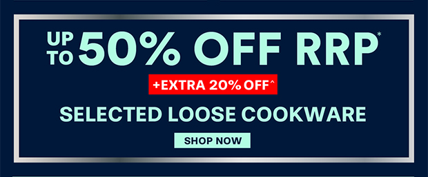 Up to 50% off +EXTRA 20% OFF Selected Loose Cookware Shop Now