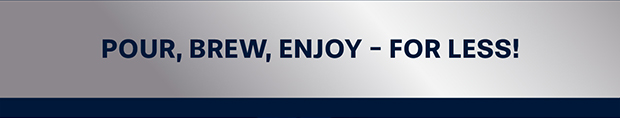Pour, Brew, Enjoy - For Less!