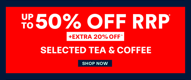 Up to 50% off +EXTRA 20% OFF Selected Tea & Coffee