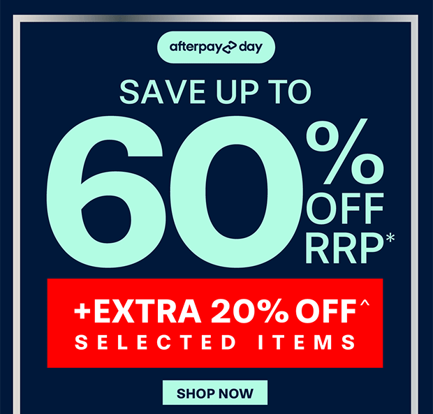 UP TO 60% OFF RRP* + EXTRA 20% OFF SELECTED ITEMS