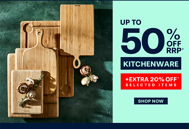 SAVE UP TO 50% OFF RRP +EXTRA 20% OFF SELECTED KITCHENWARE