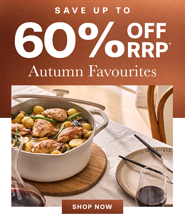 AUTUMN FAVOURITES UP TO 60% OFF RRP*