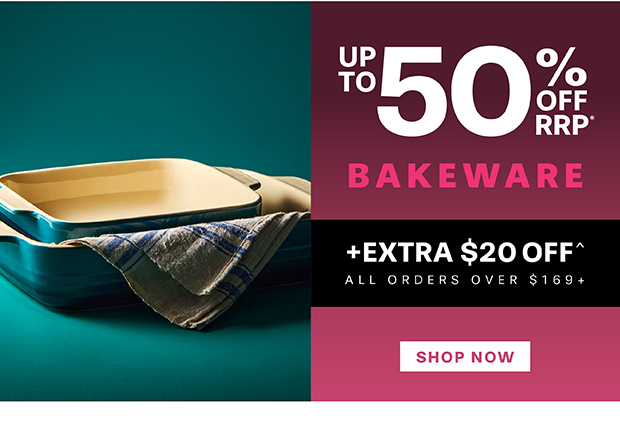 UP TO 50% OFF BAKEWARE PLUS TAKE AN EXTRA $20 OFF^