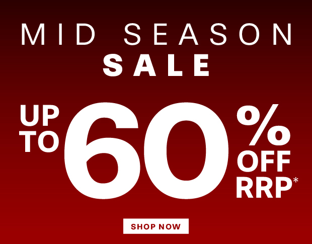 MID SEASON SALE - UP TO 60% OFF RRP*