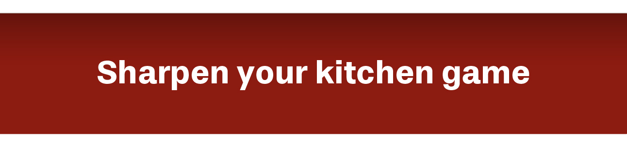 Sharpen your kitchen game