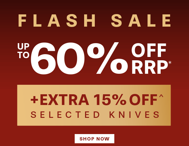FLASH SALE UP TO 60% OFF RRP* + EXTRA 15% OFF^ SELECTED KNIVES