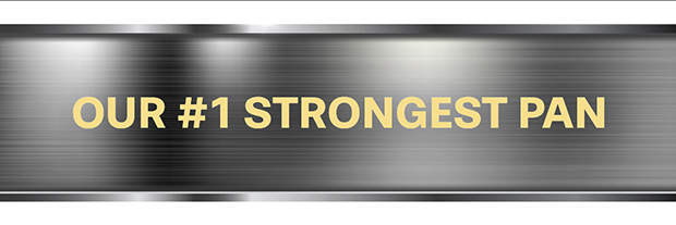 OUR #1 STRONGEST PAN