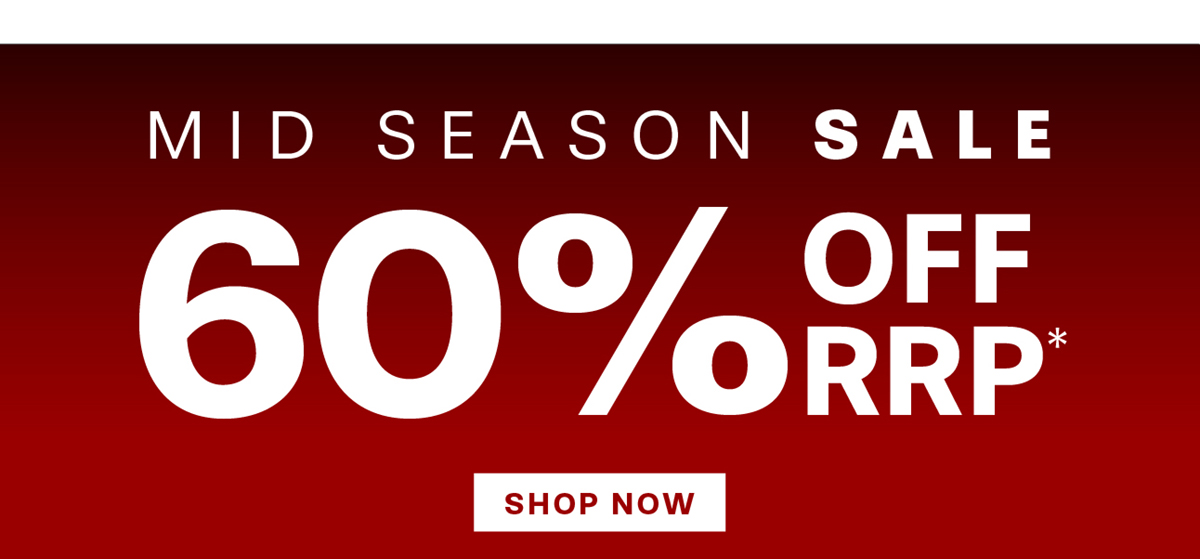 MID SEASON SALE UP TO 60% OFF RRP*