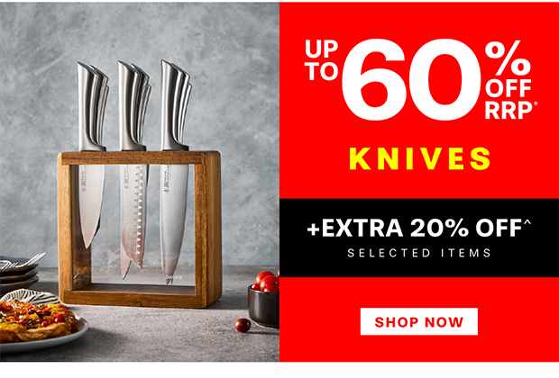 SAVE UP TO 60% OFF RRP* +EXTRA 20% OFF^ SELECTED KNIVES