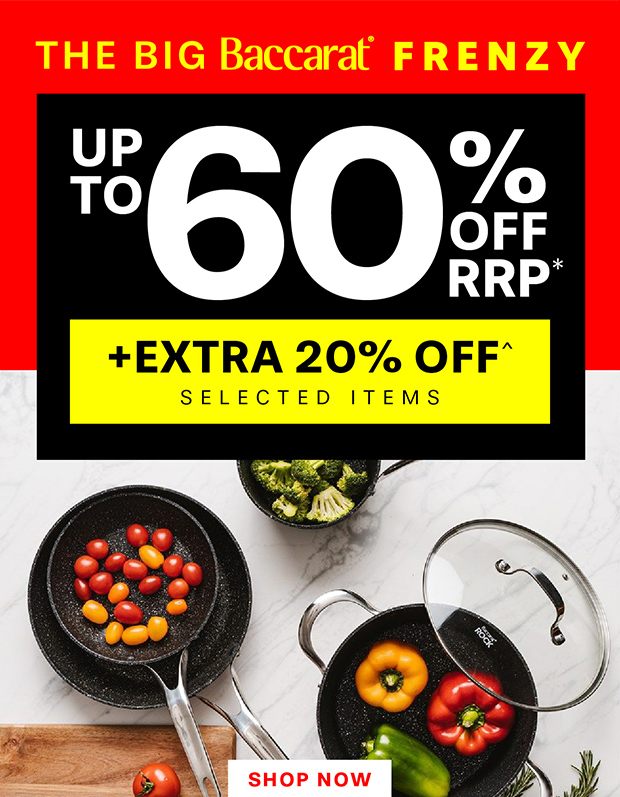 THE BIG BACCARAT FRENZY UP TO 60% OFF RRP* +EXTRA 20% OFF^ SELECTED ITEMS
