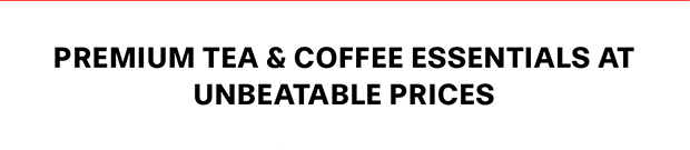 Premium tea & coffee essentials at unbeatable prices