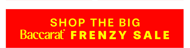 SHOP THE BIG BACCARAT FRENZY SALE