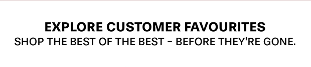 Explore Customer Favourites