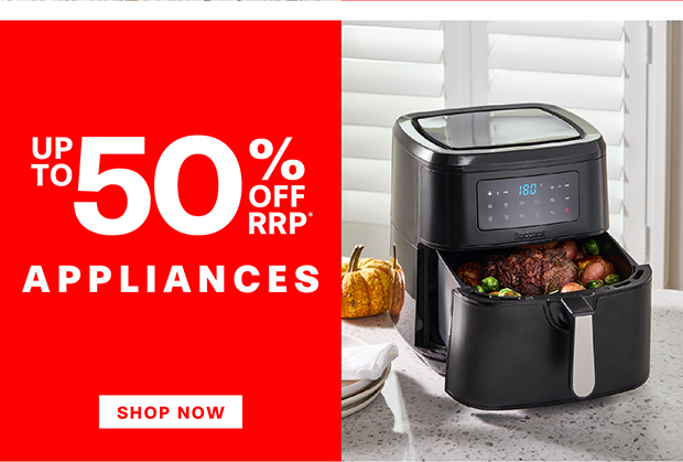 SAVE UP TO 50% OFF RRP* SELECTED APPLIANCES