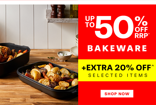 SAVE UP TO 50% OFF RRP* +EXTRA 20% OFF^ SELECTED BAKEWARE
